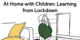 At Home with Children: Learning from Lockdown At Home with Children: Learning from Lockdown