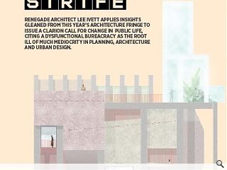 Renegade architect Lee Ivett applies insights gleaned from this year&rsquo;s Architecture Fringe to issue a clarion call for change in&nbsp; public life, citing a dysfunctional bureacracy as the root ill of much mediocrity in planning, architecture and urban design. <br/>
<br/>