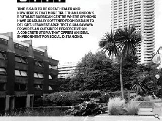 <p>Time is said to be great healer and nowhere is that more true than  London&rsquo;s brutalist Barbican Centre where opinions have gradually  softened from disdain to delight. Lebanese architect Gioia Sawaya  provides an outsiders perspective on a concrete utopia that offers an  ideal environment for social distancing.</p>