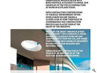 Urban Realm, in association with Buro Happold, is pleased to reveal the top 20 contractors at work in Scotland today.<br/>
<br/>
With contractor contributions to the built environment often overlooked  we are taking a closer look at how their role in coordinating the  construction process has placed them at the heart of the industry.<br/>
<br/>
Who are the unsung players in the market? Who deserves a fresh chorus to  celebrate recent achievements? Here we collate those contractors who  sparkle brightest in the eyes of our readers and editorial team.<br/>
<br/>
Urban Realm&rsquo;s contractor of the year will be announced at the Scottish Design Awards in May.<br/>