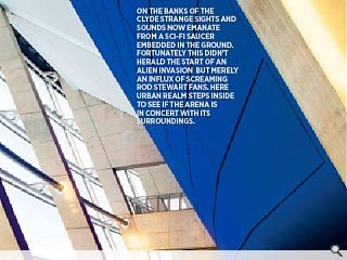 On the banks of the Clyde strange sights and sounds now emanate from a  sci-fi saucer embedded in the ground. Fortunately this didn&rsquo;t herald the  start of an alien invasion&nbsp; but merely an influx of screaming Rod  Stewart fans. Here Urban Realm steps inside to see if the arena is in  concert with its surroundings.